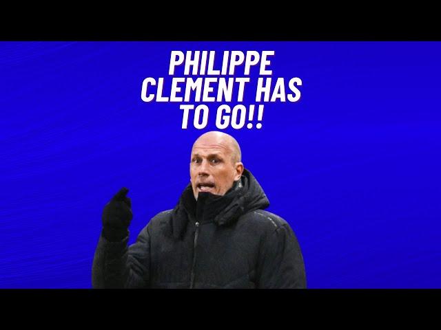 Philippe Clement has to go!!