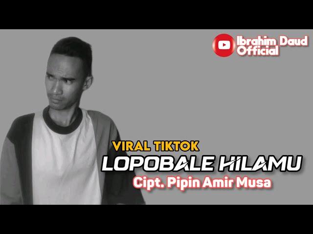 Lopobale Hilamu Cipt Pipin Amir Musa Cover By Ibrahim Daud