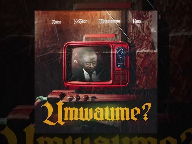 Julai ft K-Star, Ndine Emma & Killa - Umwaume (Official Audio)