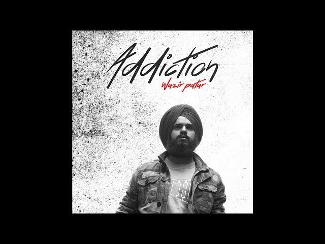 ADDICTION - WAZIR PATAR | EVURY DAY RECORDS | PUNJABI MUSIC 2018