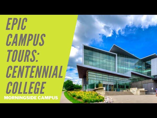 CENTENNIAL COLLEGE MORNINGSIDE CAMPUS TOUR