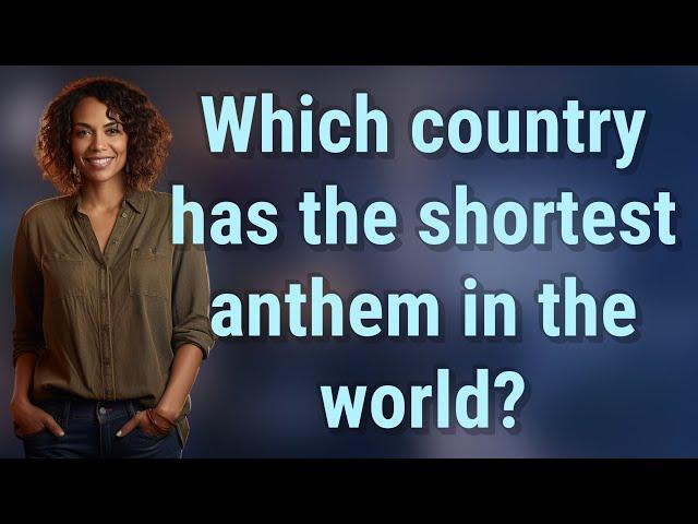 Which country has the shortest anthem in the world?