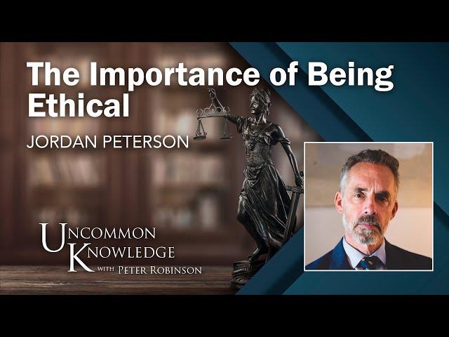 The Importance of Being Ethical, with Jordan Peterson