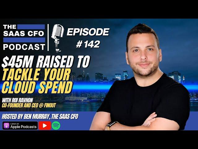 $45M Raised to Tackle Your Cloud Spend | The SaaS CFO | Finout