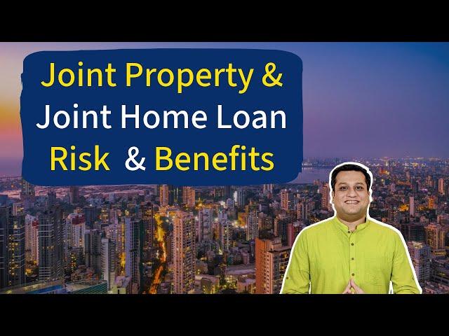 Joint Property Ownership and Joint Home Loan - Risk and Benefits