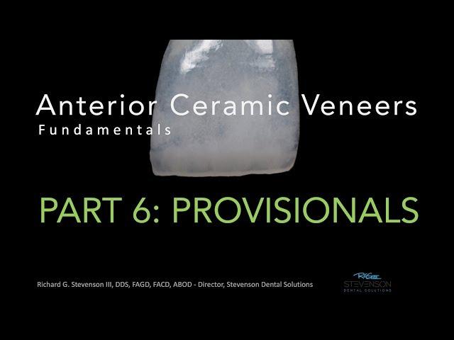 Anterior Ceramic Veneers, Part 6: Provisionals