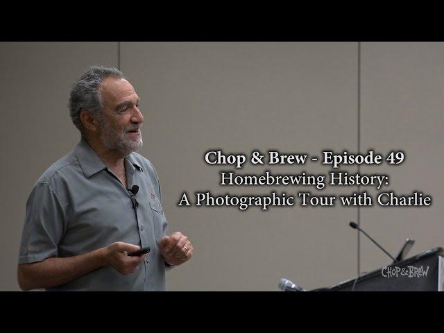 Chop & Brew – Ep. 49: Homebrewing History - A Photographic Tour with Charlie