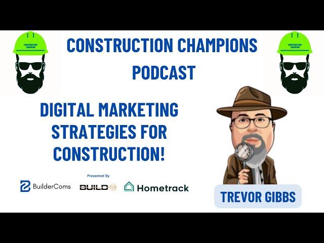 Digital Marketing Strategies for Construction! Construction Champions Podcast 2-95 Trevor Gibbs