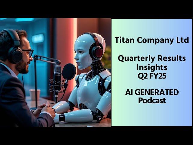 Titan Company Ltd | Annual Report & Q2F25 Results | AI GENERATED Podcast