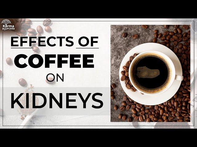 Effects of Coffee on Kidneys| Is Coffee Good for Kidney | Karma Ayurveda Reviews | Kidney Expert USA