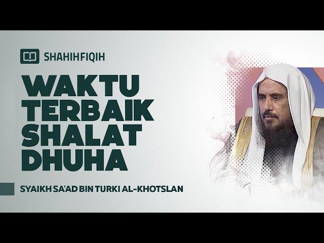 Waktu Terbaik Shalat Dhuha - Syaikh Sa'ad bin Turki Al-Khotslan