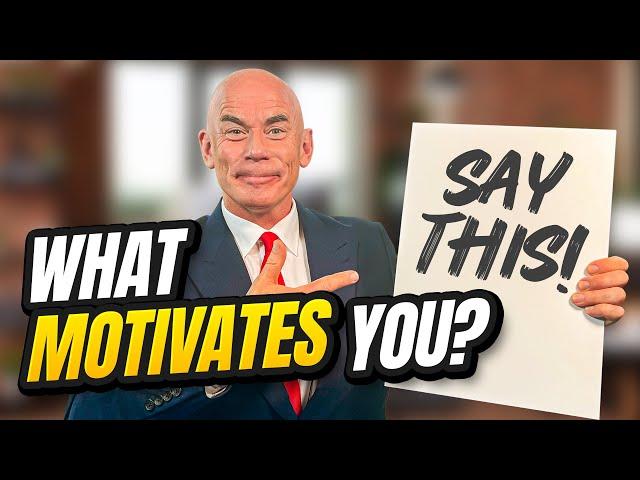 WHAT MOTIVATES YOU? (How to ANSWER this TOUGH but COMMON Interview Question!)