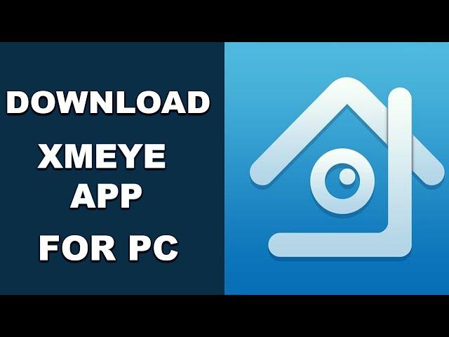 XMEYE APP : HOW TO DOWNLOAD & INSTALL ON PC?