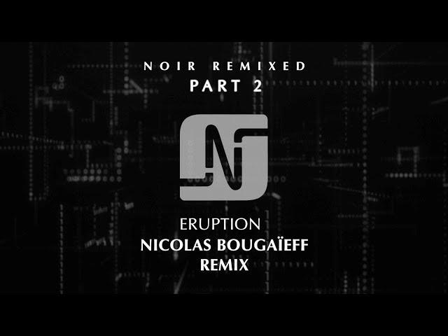 Noir - Eruption (Nicolas Bougaïeff Remix) - Noir Music