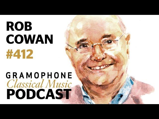 Rob Cowan on the power of historic recordings | Gramophone Classical Music Podcast #412