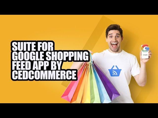 Suite for Google Shopping Feed: Product Feed Management App | CedCommerce