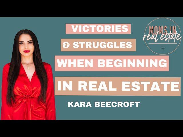 THE VICTORIES & STRUGGLES WHEN BEGINNING IN REAL ESTATE | Moms in Real Estate - Kara Beecroft