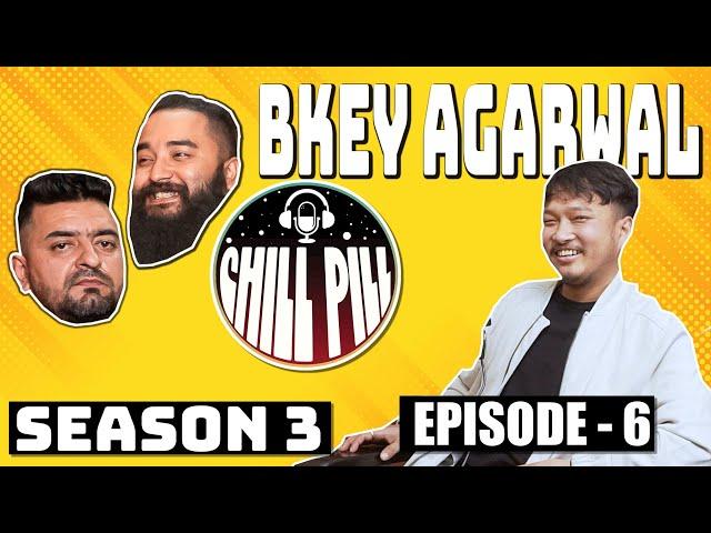 Chill Pill S3 EP 6  ft. BKEY AGARWAL