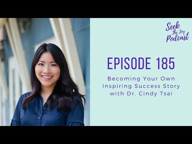 Episode 185: Becoming Your Own Success Story with Dr  Cindy Tsai