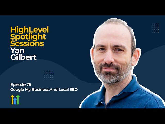 HighLevel Spotlight Sessions:  Yan Gilbert of DBAplatform On Google My Business And Local SEO