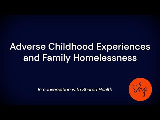 Adverse Childhood Experiences and Family Homelessness | Shared Health Foundation