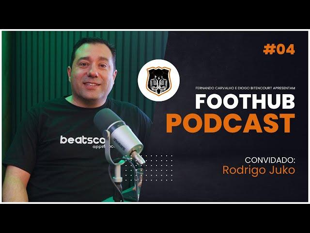 RODRIGO JUKO - FootHub Podcast | Ep. #04