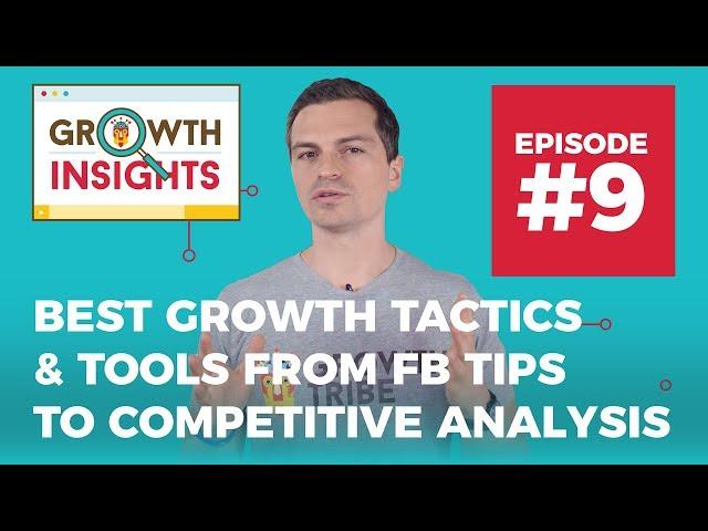 Best Growth Tactics And Tools From Facebook Tips to Competitive Analysis - Growth Insights #9