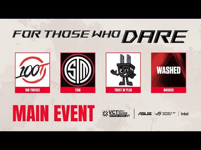 For Those Who Dare - $15K VALORANT OFF//SEASON Main Event - Presented by ASUS ROG & Intel Gaming