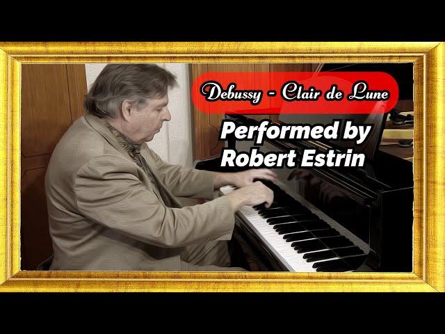 Debussy Clair de Lune: Performed by Robert Estrin, Pianist