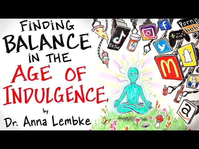 How to Find Balance in the Age of Indulgence - Dr. Anna Lembke