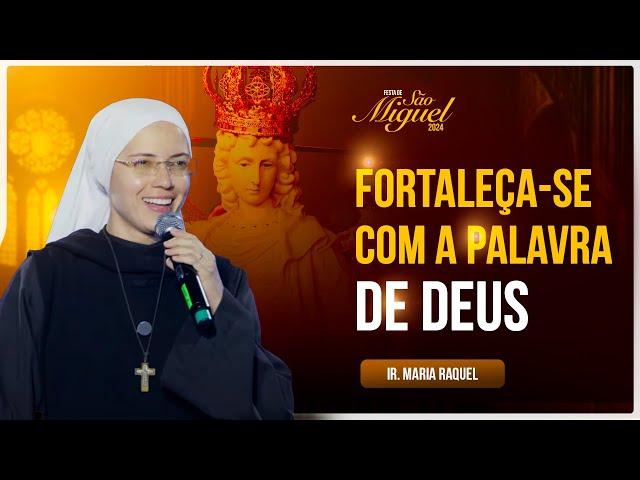 FORTALEÇA-SE COM A PALAVRA DE DEUS - Pregação - Ir. Ma Raquel | Festa de São miguel 2024 - Hesed