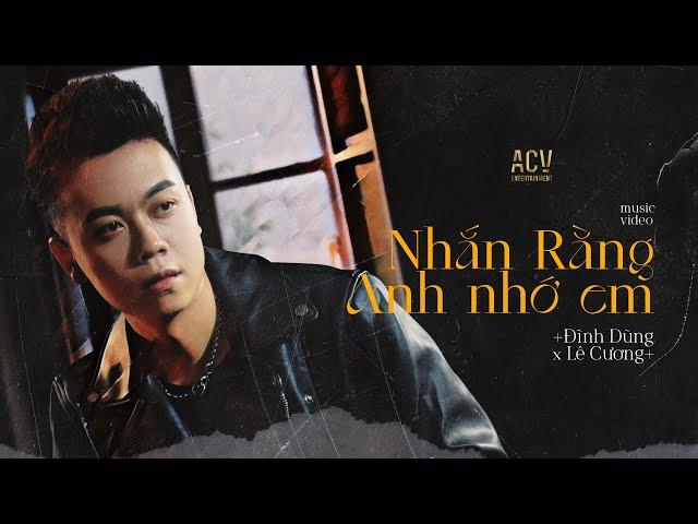 NHẮN RẰNG ANH NHỚ EM - ĐÌNH DŨNG  | OFFICIAL MUSIC VIDEO