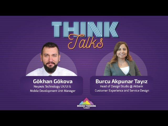 Think Talks 2 | Burcu Akpunar TAYIZ & Gökhan GÖKOVA | Design Thinking Turkey