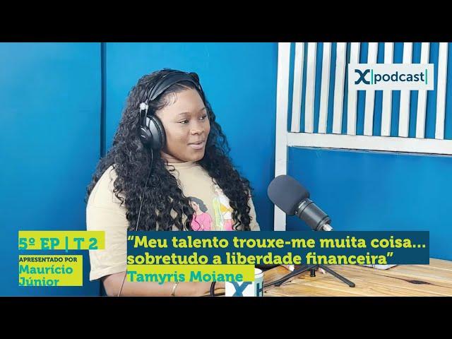 TAMYRIS MOIANE | X-PODCAST #EP5