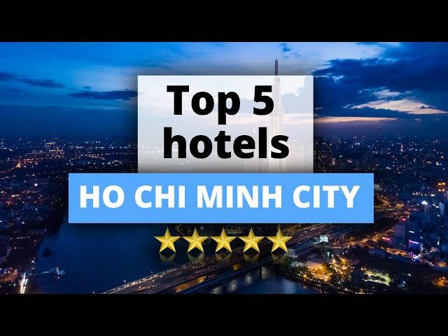 Top 5 Hotels in Ho Chi Minh City, Vietnam, Best Hotel Recommendations