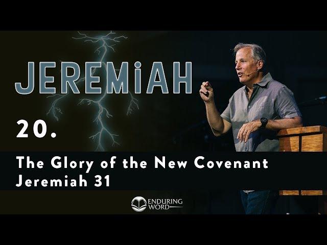 The Glory of the New Covenant - Jeremiah 31