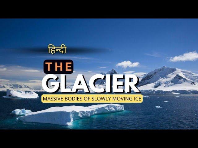 The Glacier - Massive Bodies of Slowly Moving Ice - [Hindi] - Infinity Stream