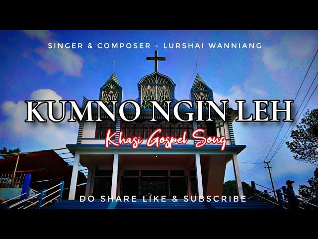 KUMNO NGIN LEH - NEW KHASI GOSPEL SONG 2024 ||LURSHAILANG WANNIANG