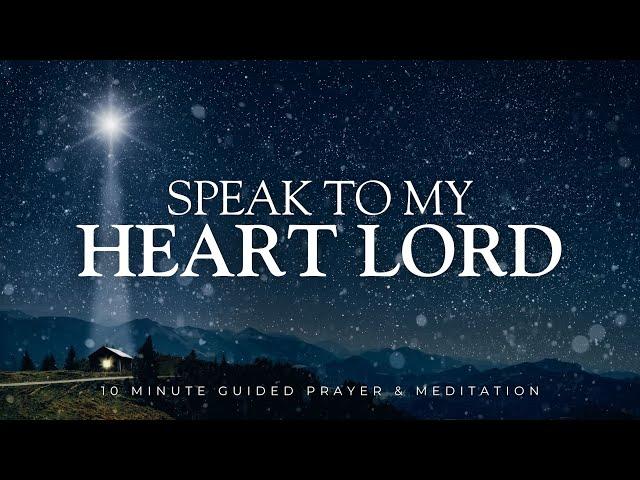 Lord SPEAK to My Heart - 10 Minute Christian Meditation for Inner Peace