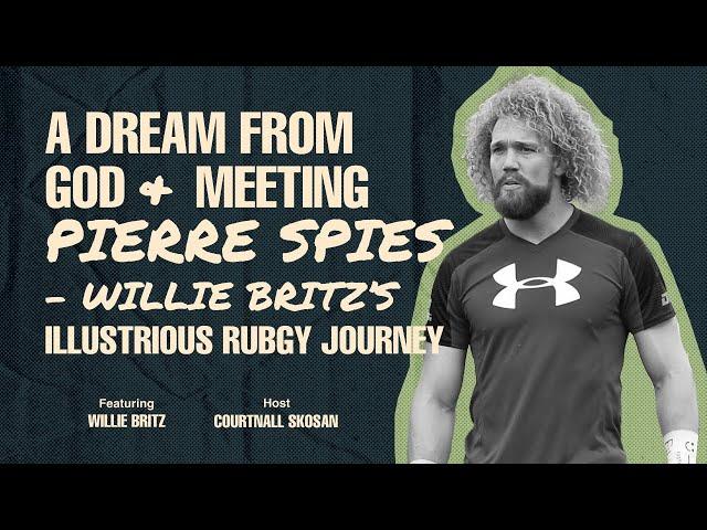 A Dream from God and Meeting Pierre Spies - Willie Britz’s Illustrious Rugby Journey