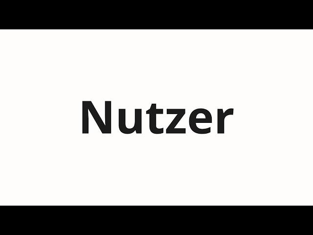 How to pronounce Nutzer