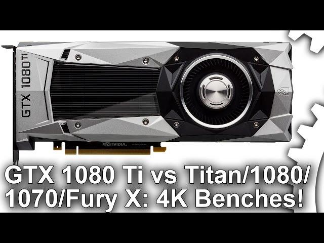 [4K] GTX 1080 Ti Gaming Benches vs GTX 1080/Titan X/GTX 1070/R9 Fury X!