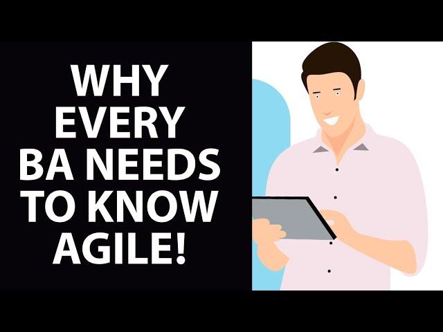 Why Every Business Analyst Must Know Agile!