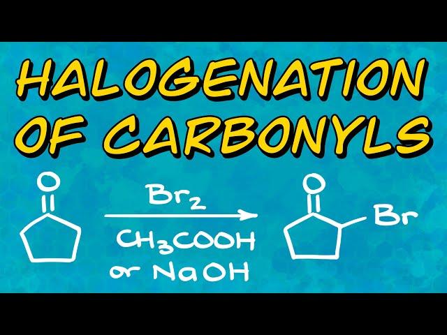 Halogenation of Carbonyls and Haloform Reaction