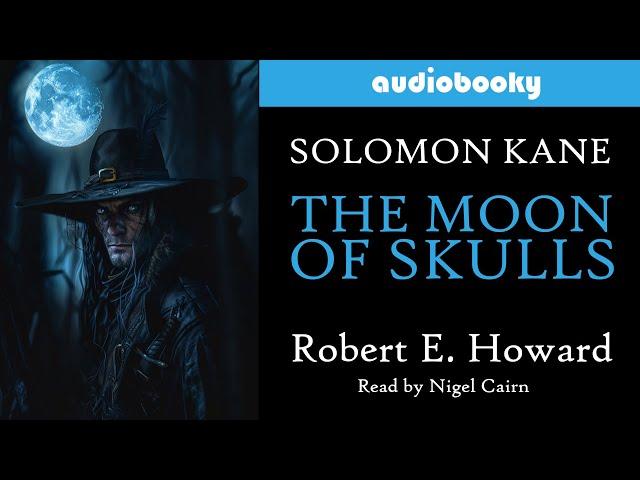 Solomon Kane: The Moon Of Skulls by Robert E. Howard | Fantasy Adventure Audiobooks Short Story