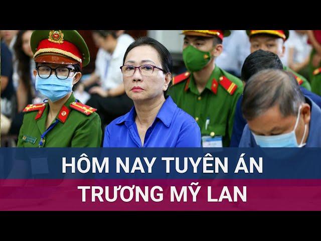 Hôm nay tuyên án phúc thẩm Trương Mỹ Lan và 47 bị cáo khác có kháng cáo | VTC Now