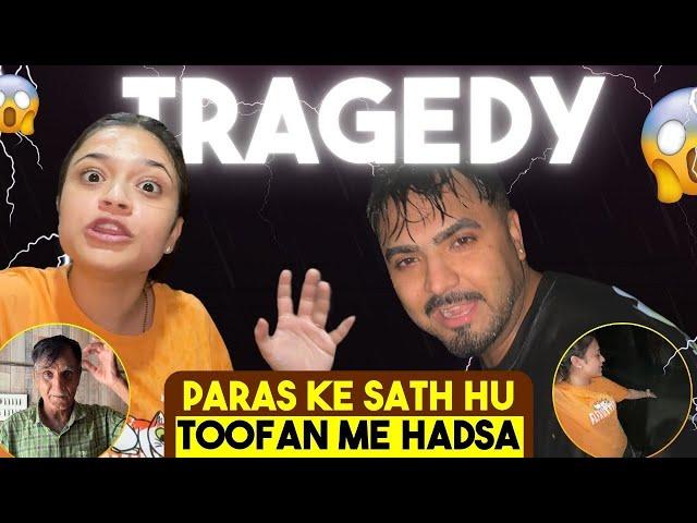 Paras ke sath hua toofan me hadsa