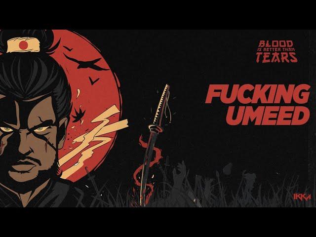 BLOOD IS BETTER THAN TEARS: F***** UMEED (Visualizer)| IKKA | SEZ ON THE BEAT