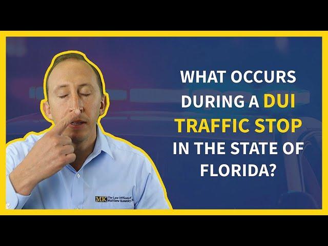 What Occurs During a DUI Traffic Stop in the State of Florida? | Florida DUI Lawyer