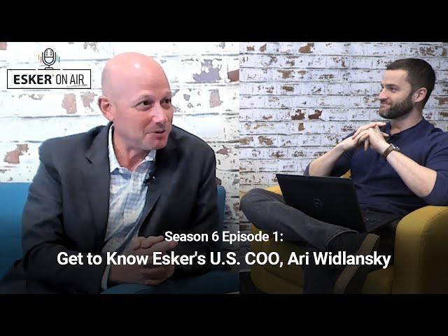 Get to Know Esker's U.S. COO, Ari Widlansky | Esker On Air: Season 6 Episode 1